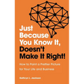 Just Because You Know it, Doesn't Make it Right - Paperback