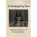 A Thanksgiving Bear: The Short Stories of Doug Pinkston - Paperback
