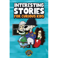 Interesting Stories for Curious Kids: An Amazing Collection of Unbelievable, Funny, and True Stories from Around the World! - Paperback
