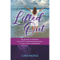 Lifted Out: My Journey to Freedom From the Pit of Verbal and Emotional Abuse To a Life of Grace and Redemption - Paperback