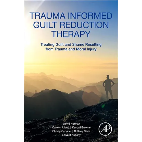 Trauma Informed Guilt Reduction Therapy: Treating Guilt and Shame Resulting from Trauma and Moral Injury - Paperback