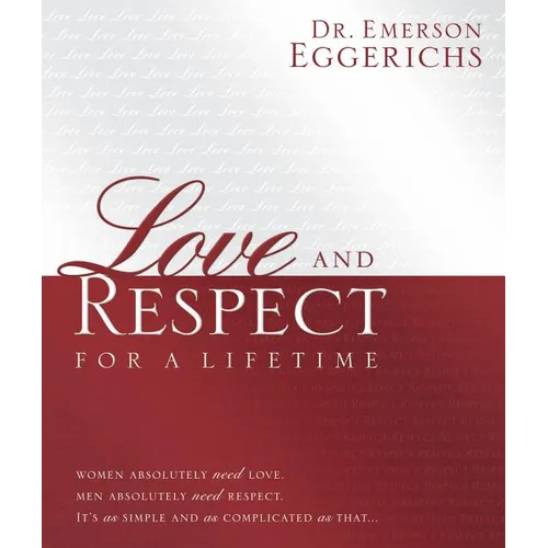 Love and Respect for a Lifetime (Gift Book): Women Absolutely Need Love. Men Absolutely Need Respect. It's as Simple and as Complicated as That... - Hardcover