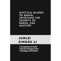 Mystical Blades of Bagua: Unveiling the Secrets of Bagua Jian Mastery: A Comprehensive Guide to the Art of Bagua Sword Techniques and Practice - Paperback