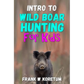 Intro to Wild Boar Hunting for Kids - Paperback