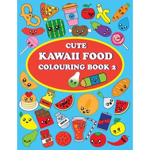 Cute Kawaii Food Coloring Book 2: For Kids and Adults, How to Drawing and Colouring Kawaii Food, Conect the Dots, 40 Pages and 48 Images - Paperback
