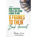 How Everyday People Are Using A Book To Add 6-Figures To Their Bank Account - Paperback