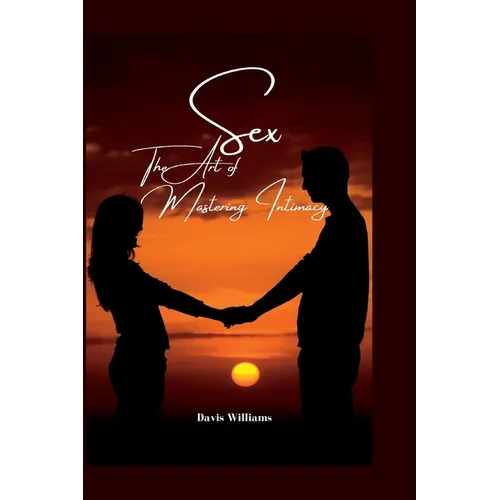 Sex: The Art of Mastering Intimacy - Paperback