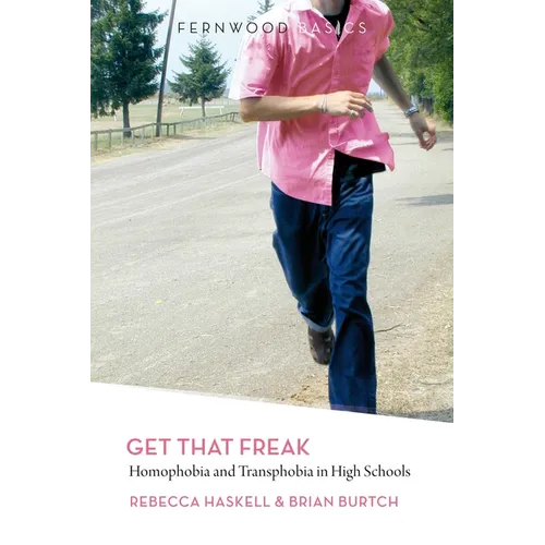 Get That Freak: Homophobia and Transphobia in High Schools - Paperback