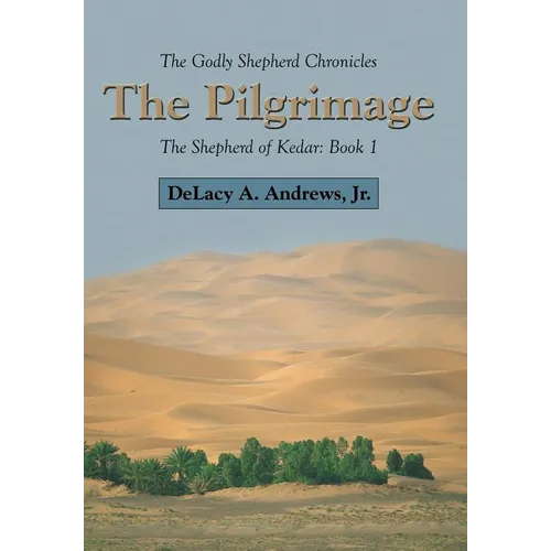 The Godly Shepherd Chronicles: The Shepherd of Kedar: Book 1 - Hardcover
