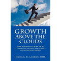 Growth Above the Clouds: How Businesses Grow Above Competition and Challenges of Todays Economy - Paperback