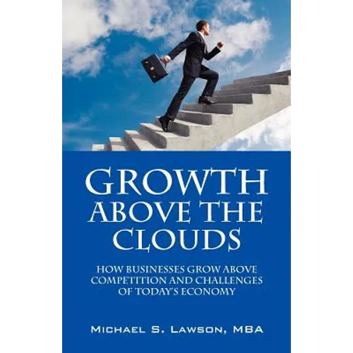 Growth Above the Clouds: How Businesses Grow Above Competition and Challenges of Todays Economy - Paperback