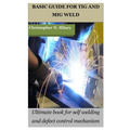 Basic Guide for TIG and MIG Weld: Ultimate book for self welding and defect control mechanism - Paperback