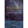 The Wild Dark: Finding the Night Sky in the Age of Light - Hardcover