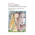 Picasso, Modigliani, and a Blind Man Crazy for Color. Illustrated by Picasso's Model and Muse, Sylvette David. Second, Revised Edition - Paperback