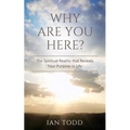 Why Are You Here?: The Spiritual Reality that Reveals Your Purpose in Life. - Paperback