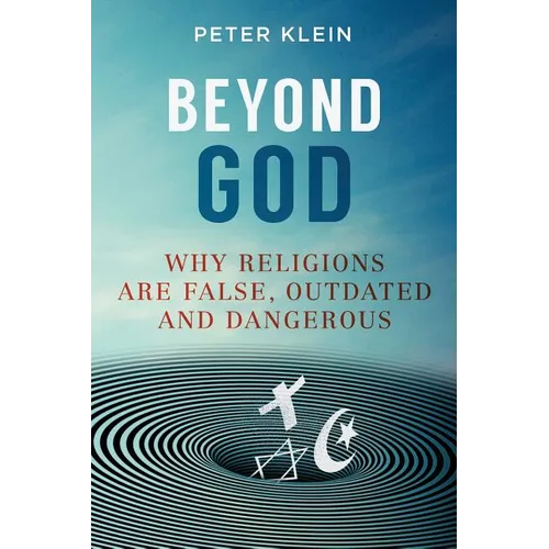 Beyond God: Why religions are False, Outdated and Dangerous - Paperback