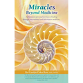 Miracles Beyond Medicine: A Physician's Personal Journey to Healing Through Conventional and Alternative Medicine - Paperback