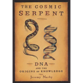 The Cosmic Serpent: DNA and the Origins of Knowledge - Paperback