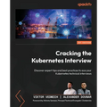 Cracking the Kubernetes Interview: Discover expert tips and best practices to ace your Kubernetes technical interviews - Paperback