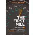 The First Mile: A Launch Manual for Getting Great Ideas Into the Market - Hardcover