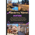 Wandering Woman: Montana: The Ultimate Road Trip: One Woman's Journey Across the United States by Car - Paperback