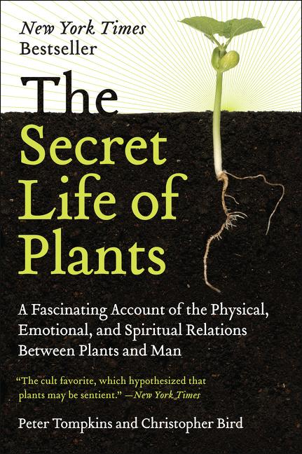 The Secret Life of Plants: A Fascinating Account of the Physical, Emotional, and Spiritual Relations Between Plants and Man - Paperback
