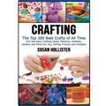 Crafting: The Top 300 Best Crafts: Fun and Easy Crafting Ideas, Patterns, Hobbies, Jewelry and More For You, Family, Friends and Holidays - Paperback