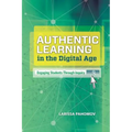 Authentic Learning in the Digital Age: Engaging Students Through Inquiry - Paperback