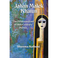 Jahan Malek Khatun: The Ghazal as Survival - Paperback