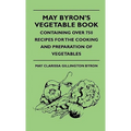 May Byron's Vegetable Book - Containing Over 750 Recipes For The Cooking And Preparation Of Vegetables - Hardcover