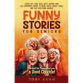 Funny Stories For Seniors: Laugh-Out-Loud Tales, Witty Wisdom, and Age-Appropriate Humor to Bring Smiles, Reduce Stress, and Keep Your Mind Engaged-Pe - Paperback