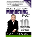 Profit and Cash Flow Marketing...Fast: 10 Ways to Out Think...Out Market...Out Sell Your Competition...In Any Economy - Hardcover