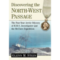Discovering the North-West Passage: The Four-Year Arctic Odyssey of H.M.S. Investigator and the McClure Expedition - Paperback