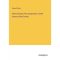 Henry County; Past and present: a brief history of the County - Paperback