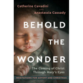 Behold the Wonder: The Coming of Christ Through Mary's Eyes Meditations for Advent and Christmas - Hardcover
