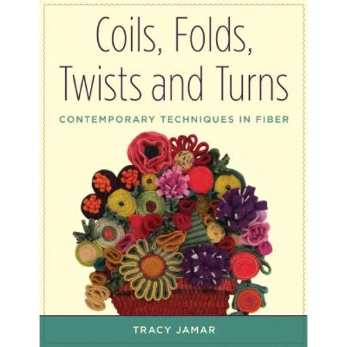 Coils, Folds, Twists, and Turns: Contemporary Techniques in Fiber - Paperback