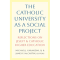 The Catholic University as a Social Project: Reflections on Jesuit and Catholic Higher Education - Hardcover