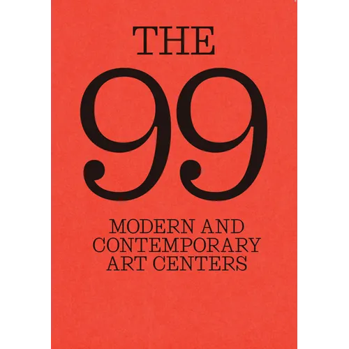 The 99: Modern and Contemporary Art Centers - Hardcover