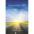 Ascension 101: A Roadmap For Your Soul - Paperback