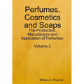 Perfumes, Cosmetics and Soaps: The Production, Manufacture and Application of Perfumes: Volume 2 - Paperback