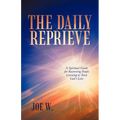 The Daily Reprieve: A Spiritual Guide for Recovering People Learning to Trust God's Love - Paperback