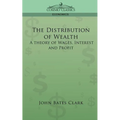The Distribution of Wealth: A Theory of Wages, Interest and Profits - Paperback