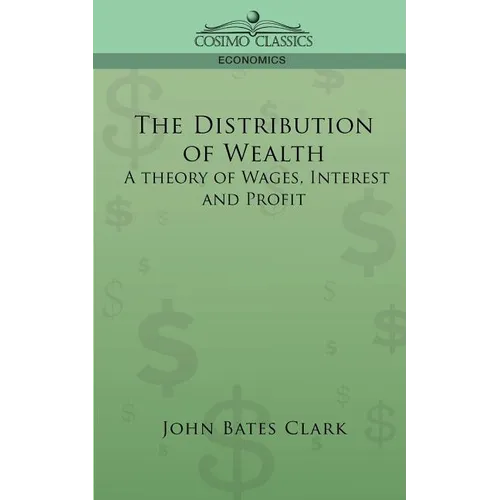 The Distribution of Wealth: A Theory of Wages, Interest and Profits - Paperback