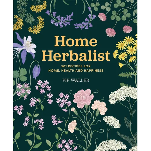 Home Herbalist: 501 Recipes for Home, Health and Happiness - Hardcover