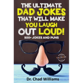 The Ultimate Dad Jokes That Will Make You Laugh Out Loud! 500+ Jokes and Puns - Paperback