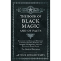 The Book of Black Magic and of Pacts: Including the Rites and Mysteries of Goetic Theurgy, Sorcery, and Infernal Necromancy, also the Rituals of Black - Paperback