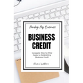 Minding My Business: Business Credit: Complete Step-by-Step Guide to Establishing Business Credit - Paperback
