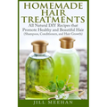 Homemade Hair Treatments: All Natural DIY Recipes that Promote Healthy and Beautiful Hair - Paperback