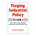 Forging Industrial Policy: The United States, Britain, and France in the Railway Age - Hardcover