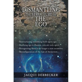 Dismantling the Structure of the Ego: Restructuring Everything Build Upon Ego - Paperback